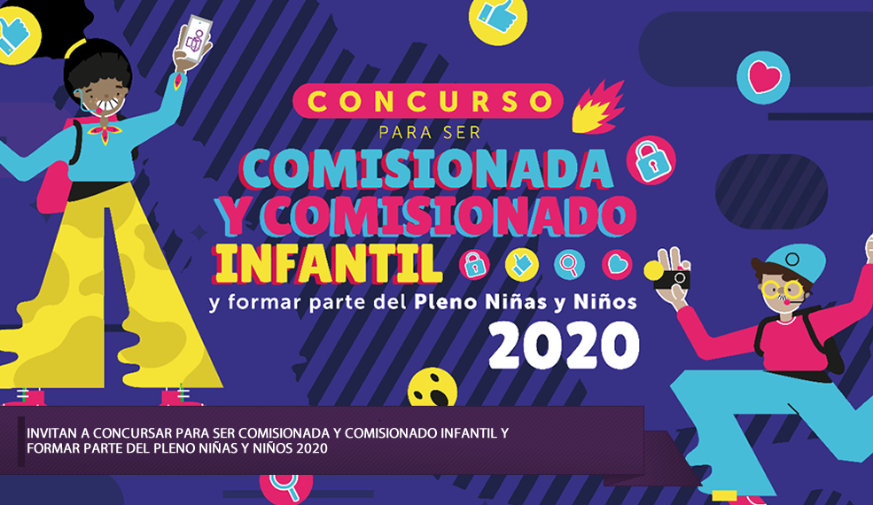 INVITAN A CONCURSAR PARA SER COMISIONADA Y COMISIONADO INFANTIL Y FORMAR PARTE DEL PLENO NIÑAS Y NIÑOS 2020